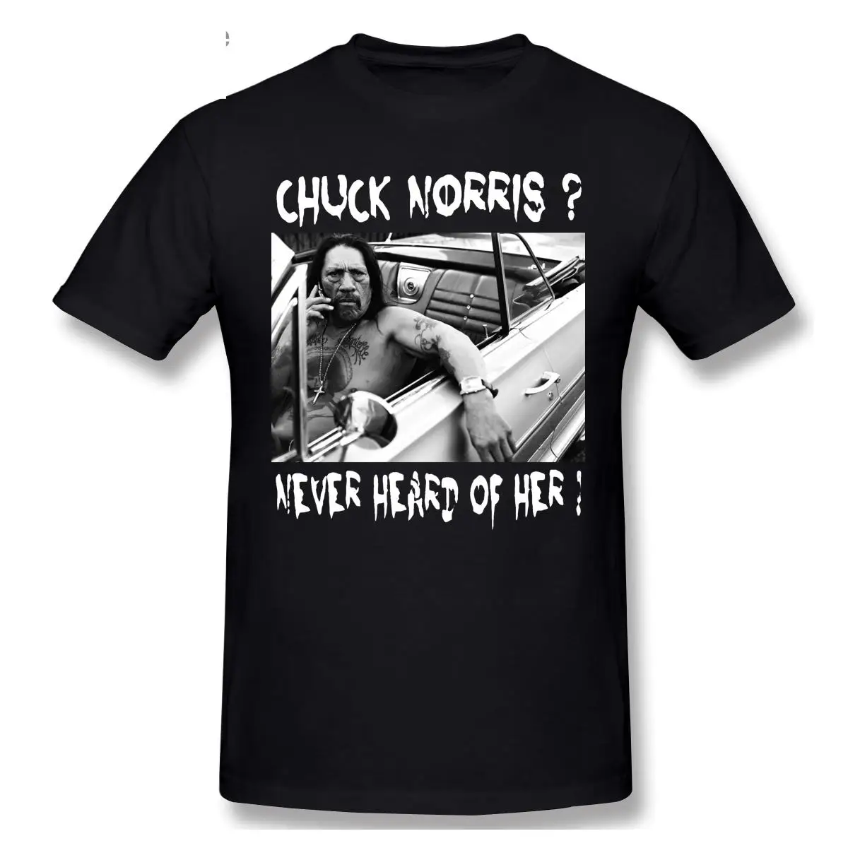 Chuck Norris Never Heard Of Her T-Shirt Fun Danny Trejo Machete Funshirt Nerd