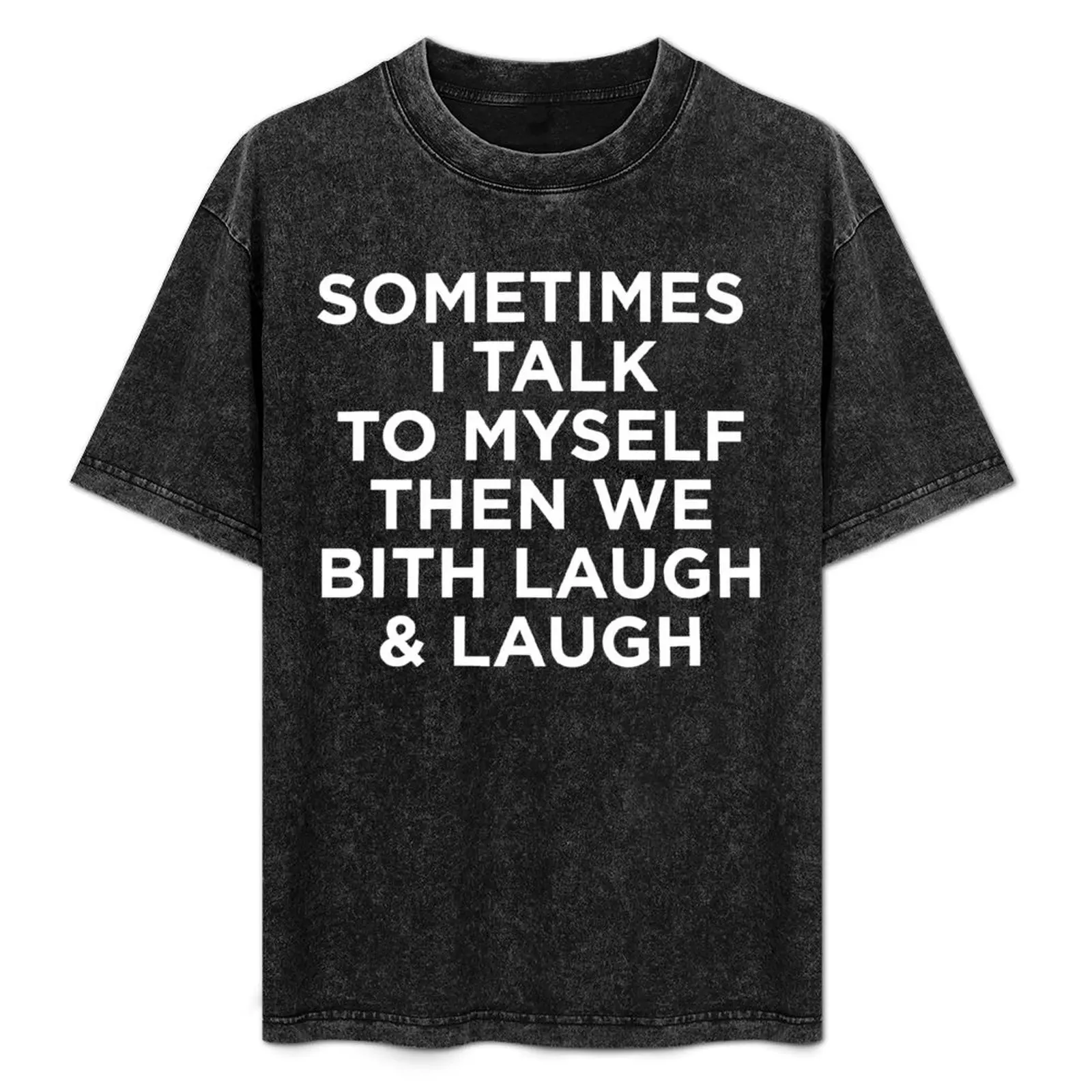 

Sometimes I Talk To Myself Then We Both Laugh And Laugh T-Shirt Lightweight Sport Basic T-Shirt