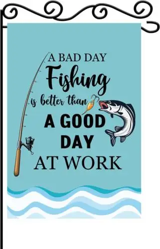 Funny Fishing Garden Flag-A Bad Day Is Better than a Good at Work Sign -With Fis