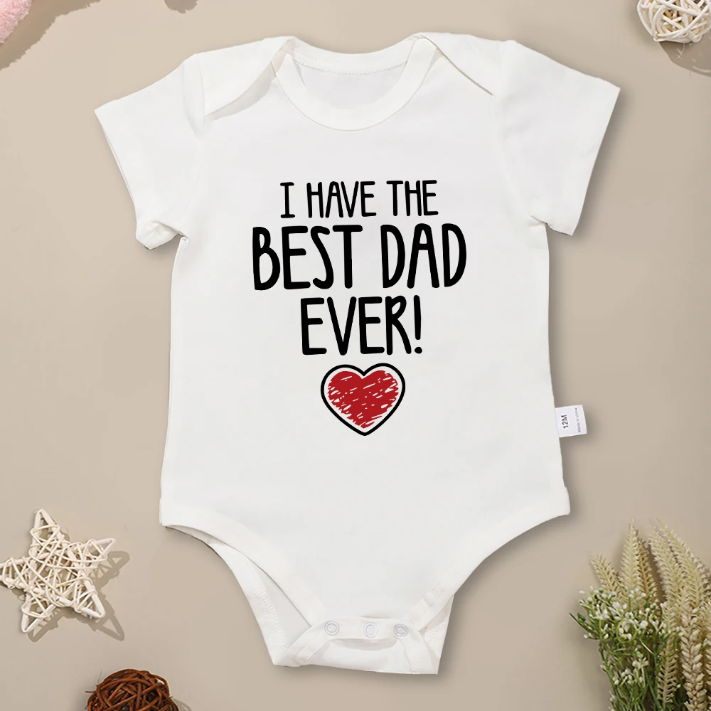 I Have The Best Dad Ever Newborn Boy Bodysuit Aesthetic Fashion Cute Baby Girl Clothes Cotton Fine Gift Infant Onesie Summer