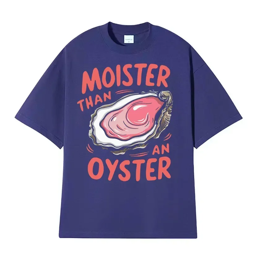 Moister Than An Oyster Funny Meme t shirt men women Trendy Casual Wear Humor T-Shirt Y2k Oversized Short sleeve Tops streetwear