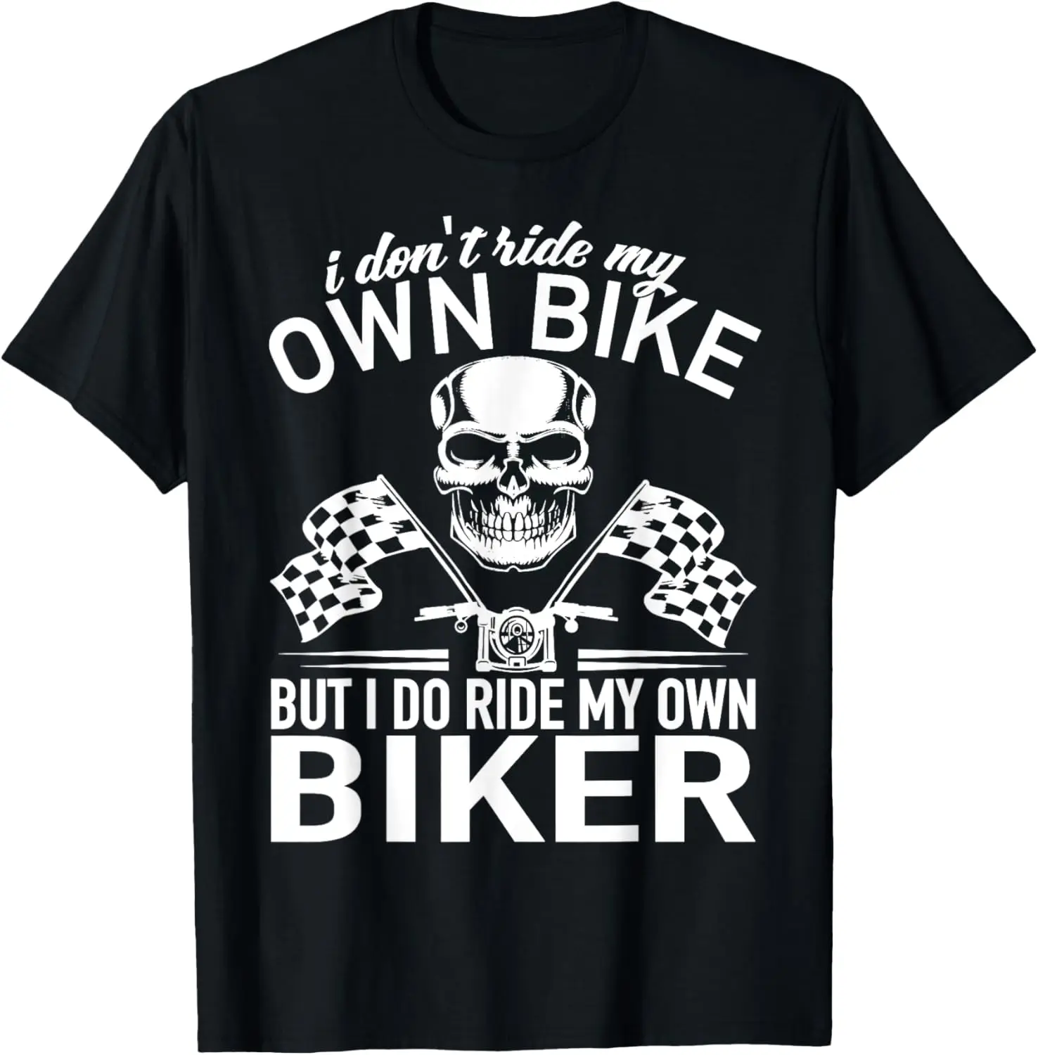 

Biker Girl - I Don't Ride My Own Bike Motorcycle Biker Wife T-Shirt