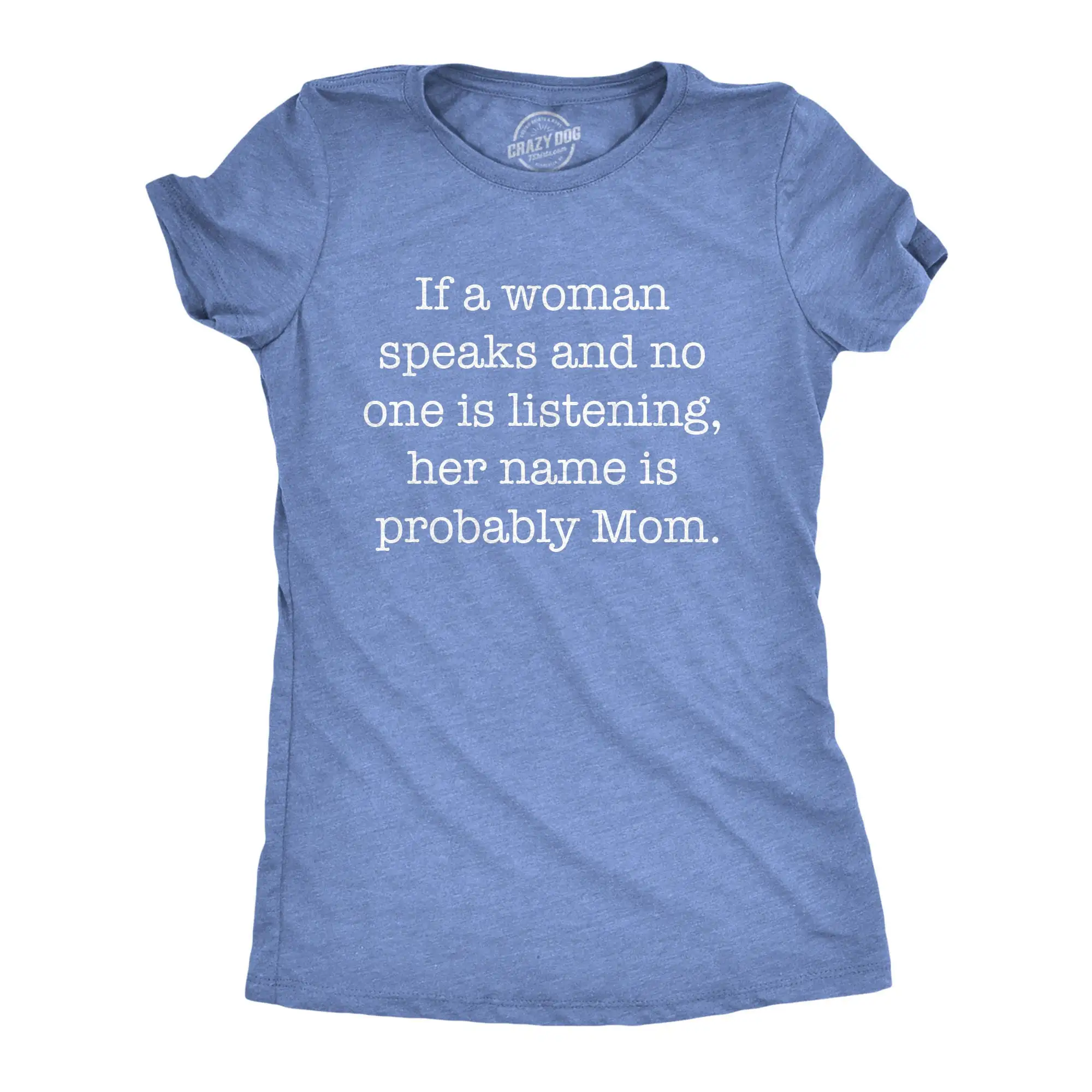 Woman Speaks No One Is Listening Her Name Mom Mother Birthday Idea Funny T Shirt Sarcastic Mum Mothers Day