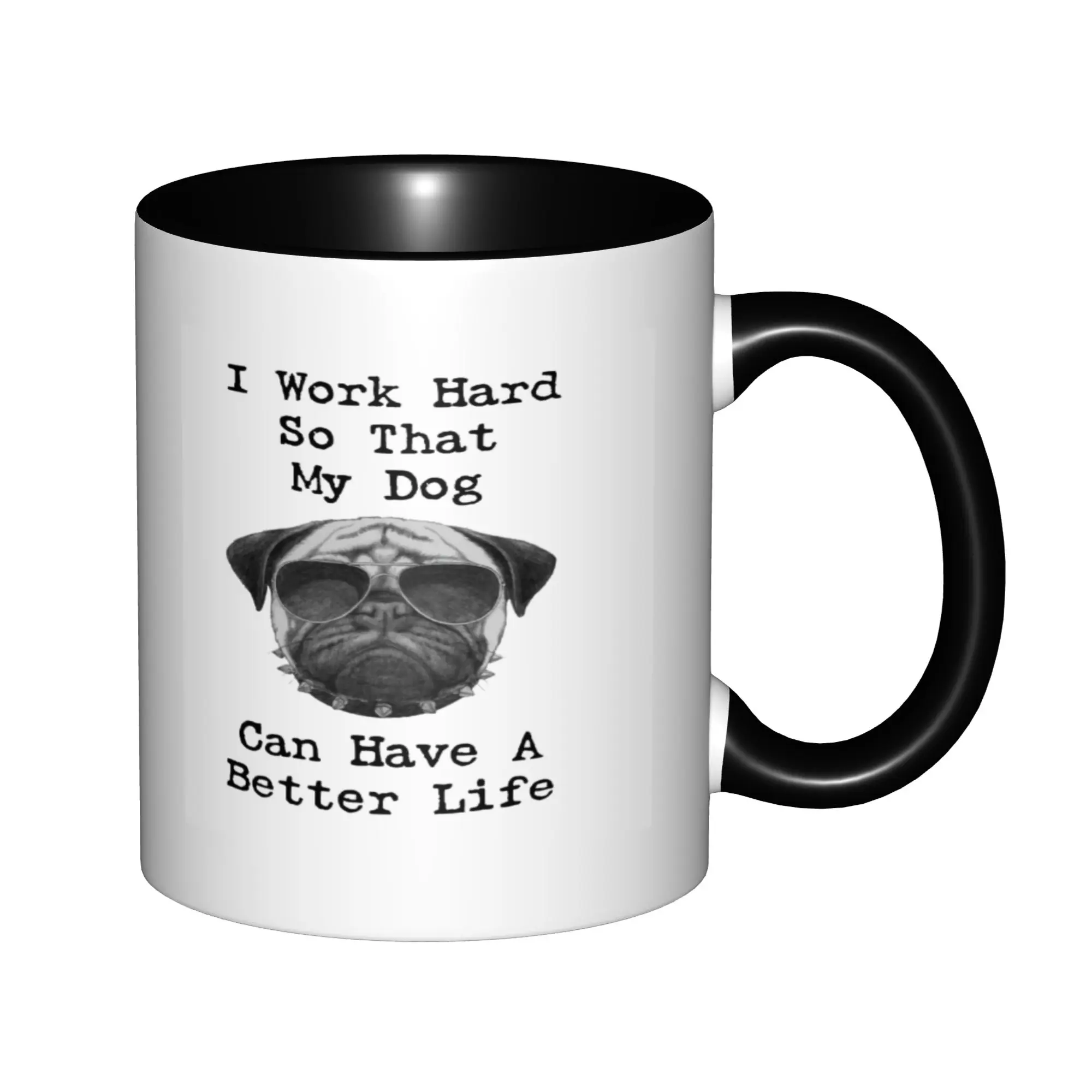 

I Work Hard My Dog Can Have Better Life Dog Lovers Coffee Mugs For Birthday Coffee Mugs Ceramic Tea Cups 11oz