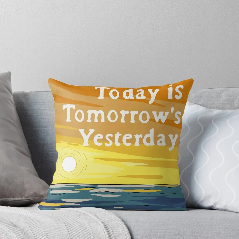 Today Is Tomorrow's Yesterday Throw Pillow Throw Pillow Christmas Pillows