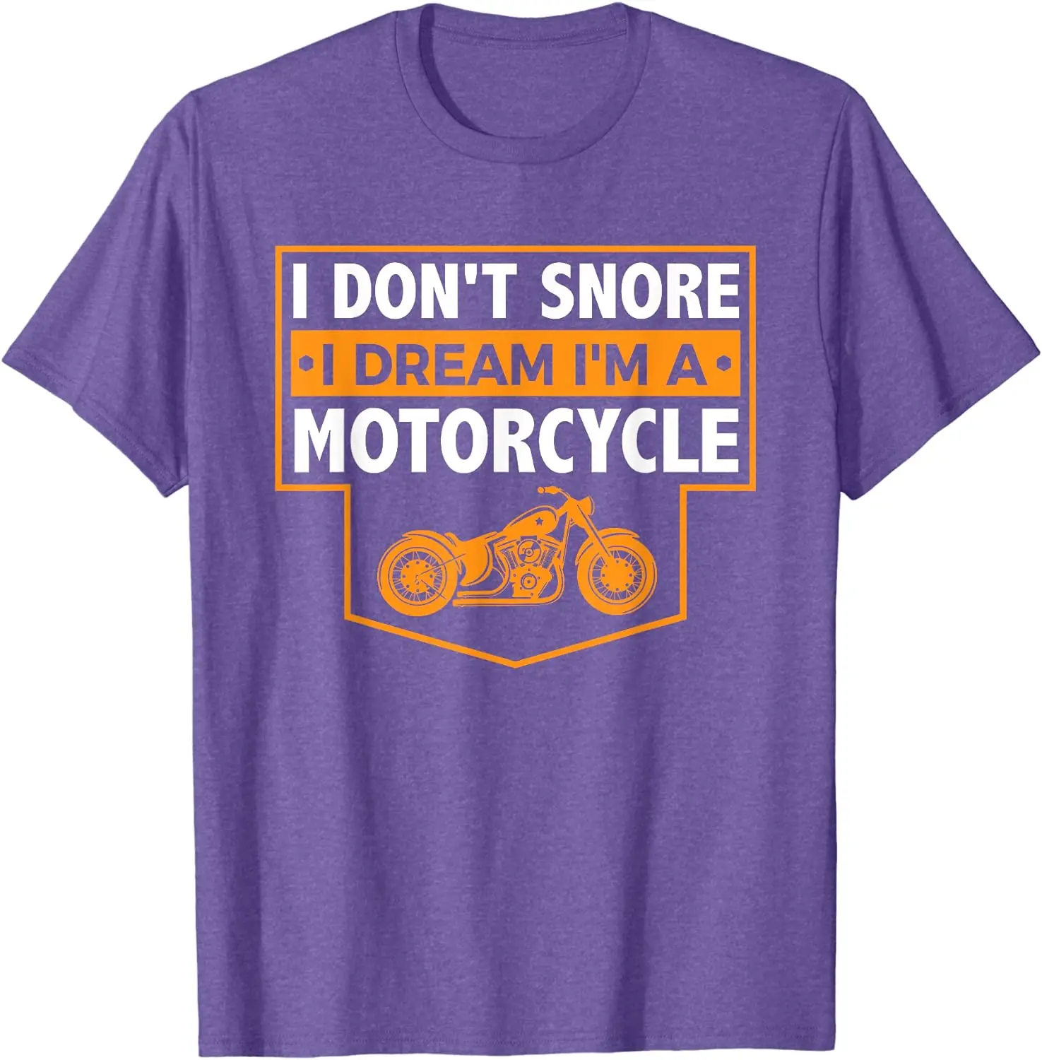 I Don't Snore I Dream I'm A Motorcycle - Snoring Biker Shirt T-Shirt