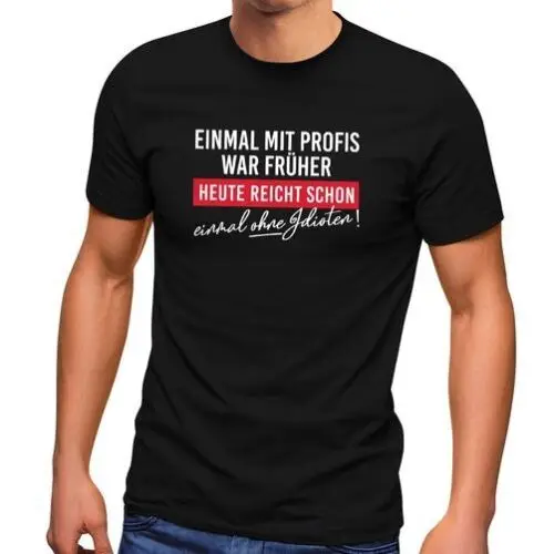 Herren T-Shirt Einmal mit Profis arbeiten war früher Fun-Shirt bedruckt Spruch