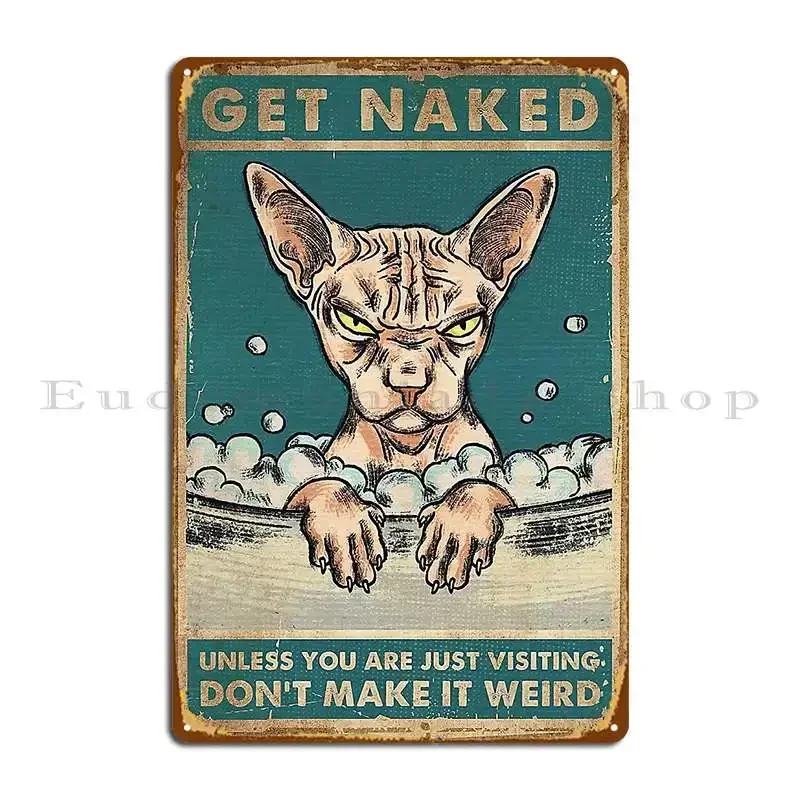 Sphynx Cat Get Naked Unless You Are Jut Visiting Don T Make It Weird Metal Sign Bar Cinema Iron Mural Design Tin Sign Poster