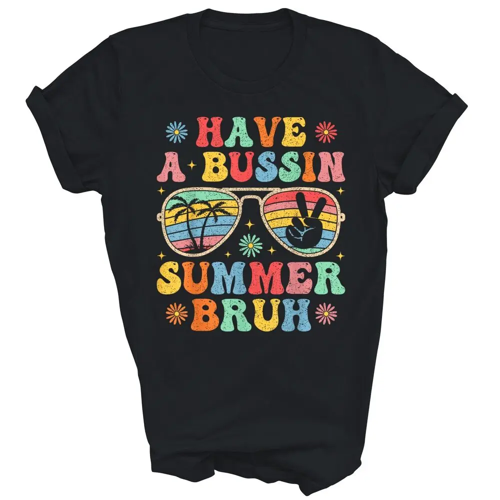 Have A Bussin Summer Bruh Teacher Last Day Of School High Quality 100%Cotton Short Sleeve