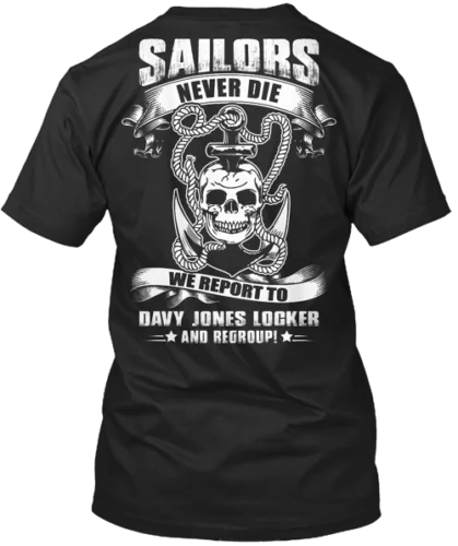 

Sailors Never Die Tee T-shirt Made In The USA Size S To 5XL