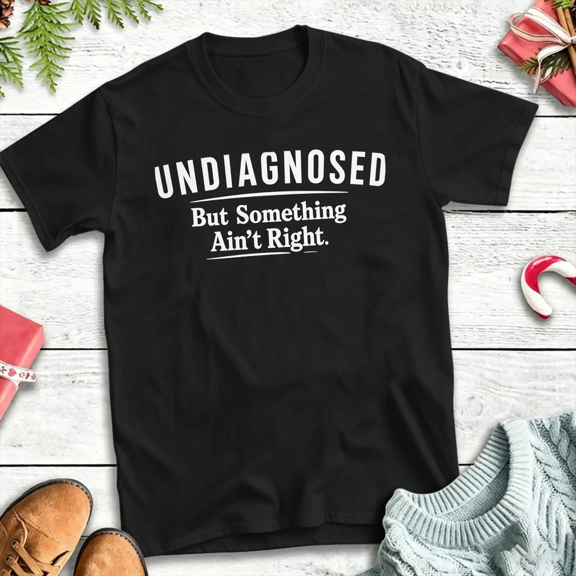 Men T Shirt Undiagnosed But Something Aint Right T Shirts Harajuku  Summer Tee Shirt Streetwear Cotton Tops Gift