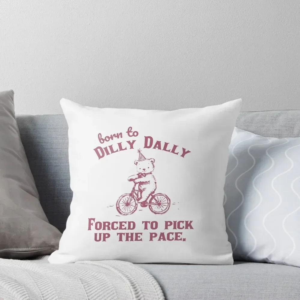 Born To Dilly Dally Forced To Pick Up The Pace Bear Throw Pillow Anime Christmas Pillows pillow