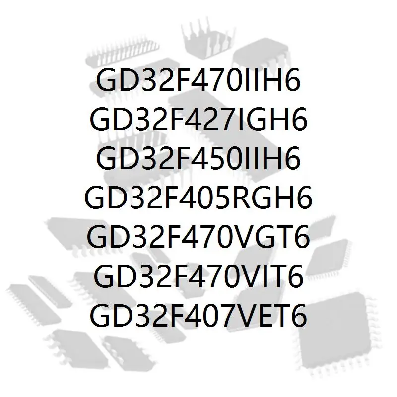 

GD32F470IIH6 GD32F427IGH6 GD32F450IIH6 GD32F405RGH6 GD32F470VGT6 GD32F470VIT6 GD32F407VET6