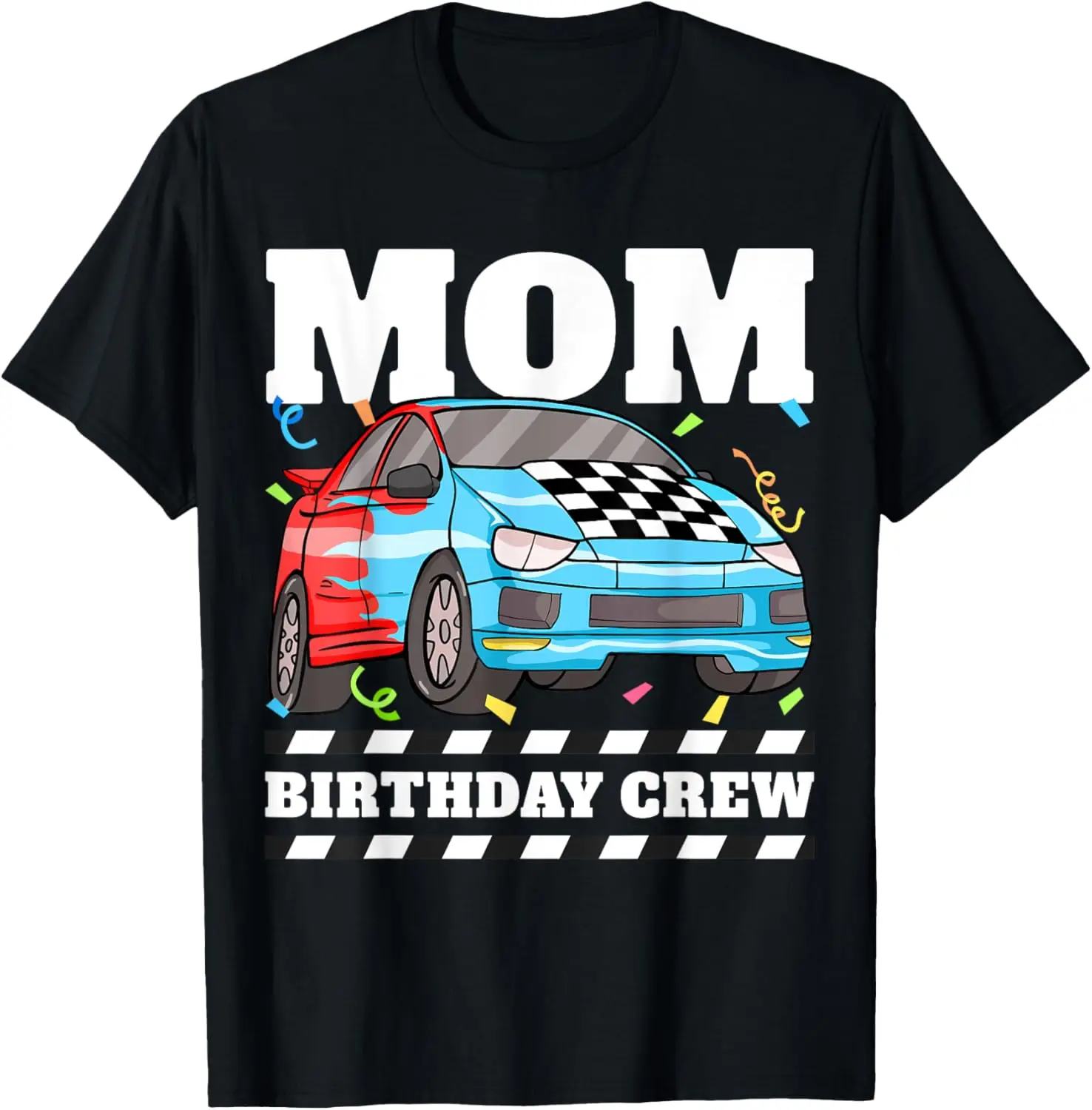 Mom Birthday Crew Race Car Racing Car Driver Mommy Mama T-Shirt