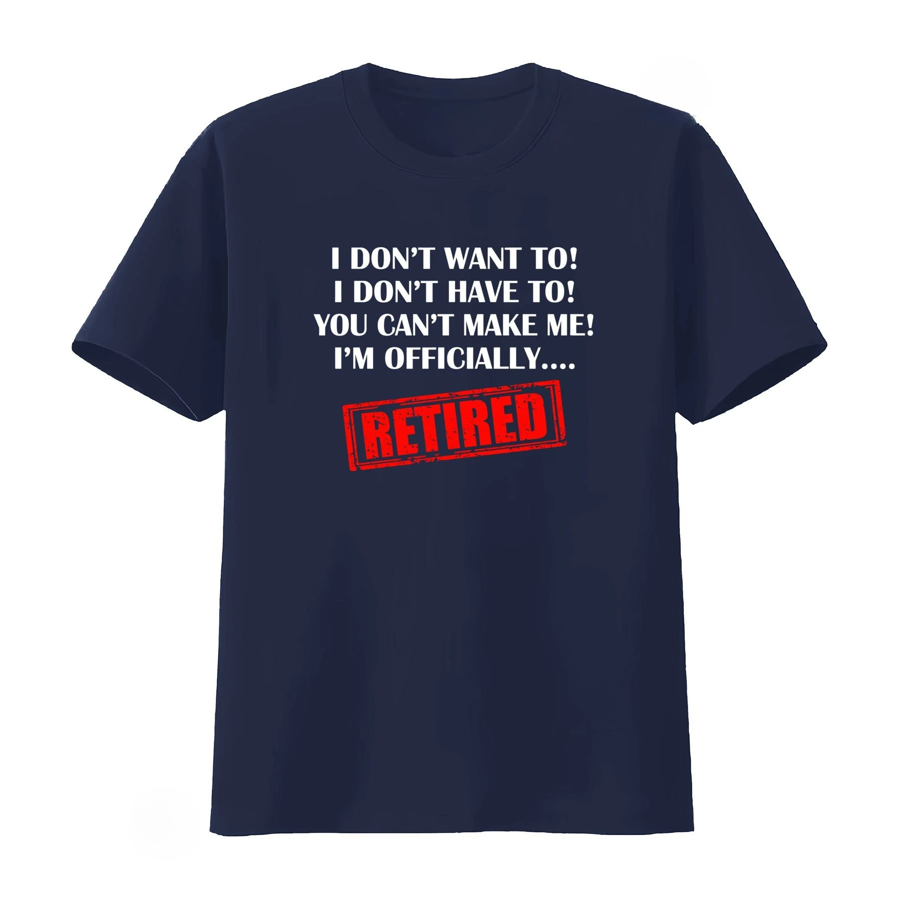 Retirement T Shirt I Don't Want To Have You Can't Make Me Im Officially Retired Men's Clothing Women's 2026 Summer New T Shirt
