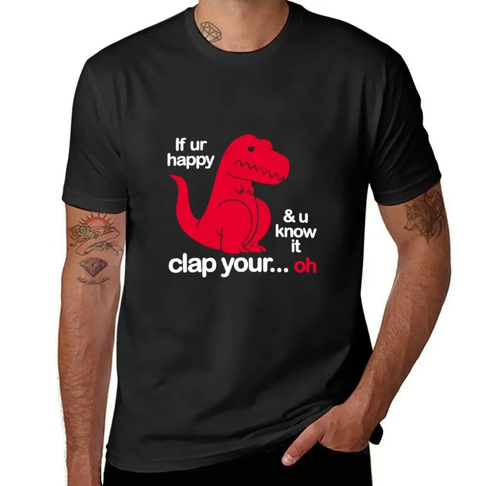 If Ur Happy And U Know It Clap Your Oh T-Shirt custom t shirt tees customs Men's t-shirts