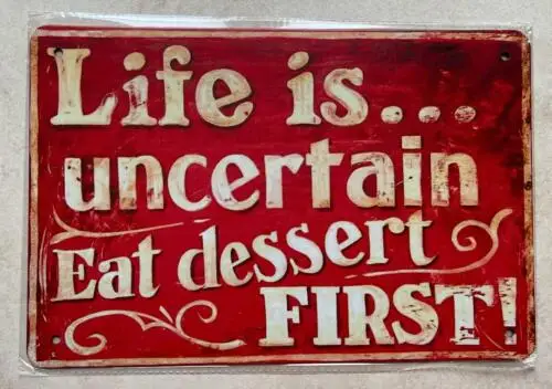 LIFE IS UNCERTAIN EAT DESSERT FIRST METAL PLAQUE SIGN BAR MAN CAVE 20x30cm