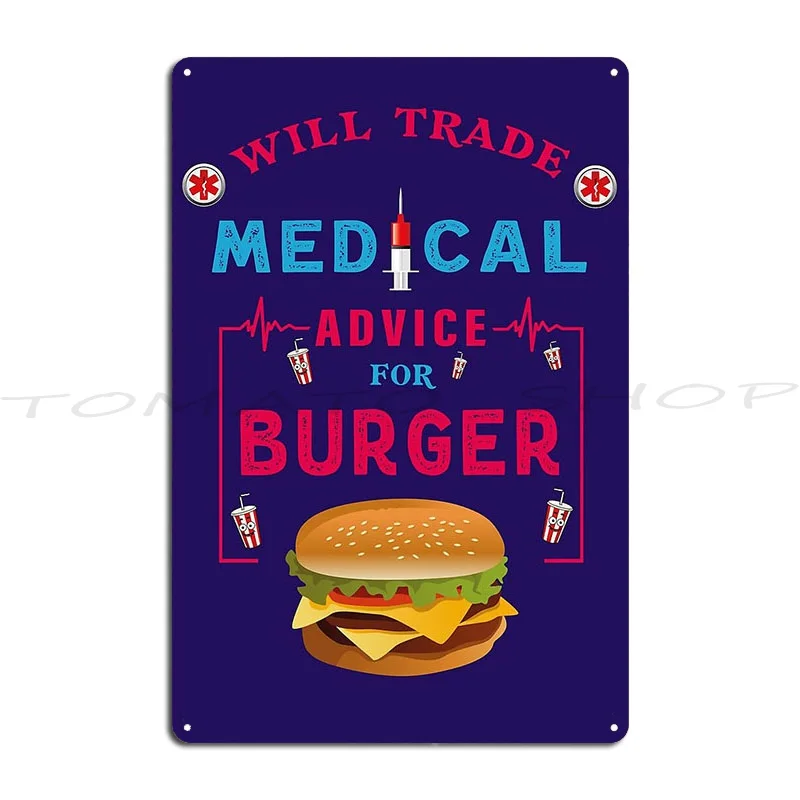 Will Trade Medical Advice For Burger Funny Burger Lover Quote For Doctor Nurse Metal Sign Cinema Wall Cave Tin Sign Poster