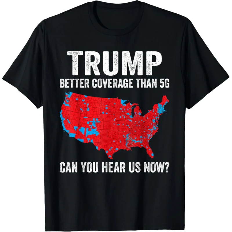 

Trump Better Coverage Than 5G Can You Hear us Now Politics T-Shirt Loose unisex style