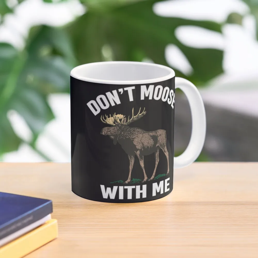 

Don't Moose With Me Funny Moose Hunting Coffee Mug Travel Cups For Tea Thermal For Personalized Mug