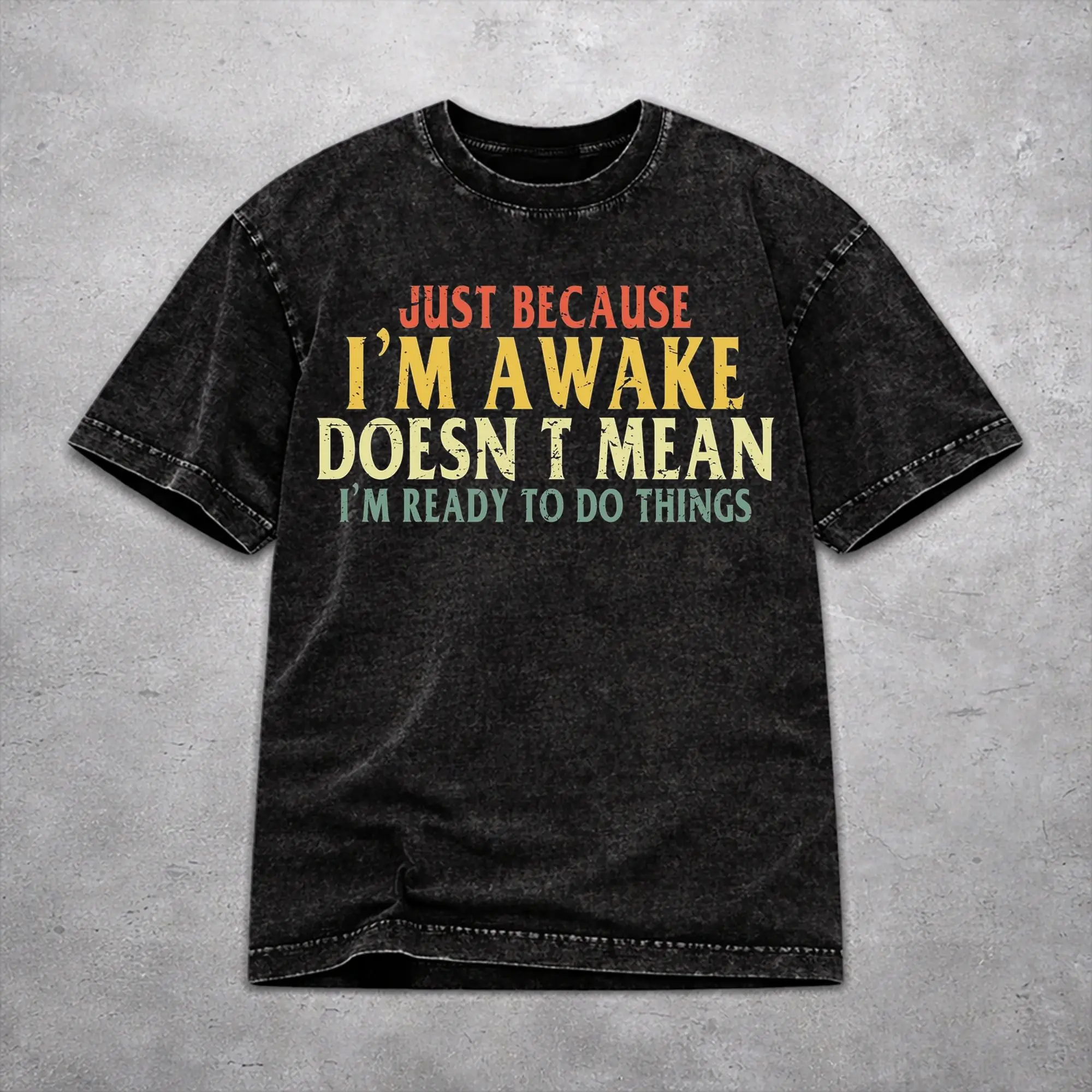 Men Women Harajuku Washed T-shirts Just Because I'm Awake Funny Quote  Printed Shirt Outfit Oversize  Tees