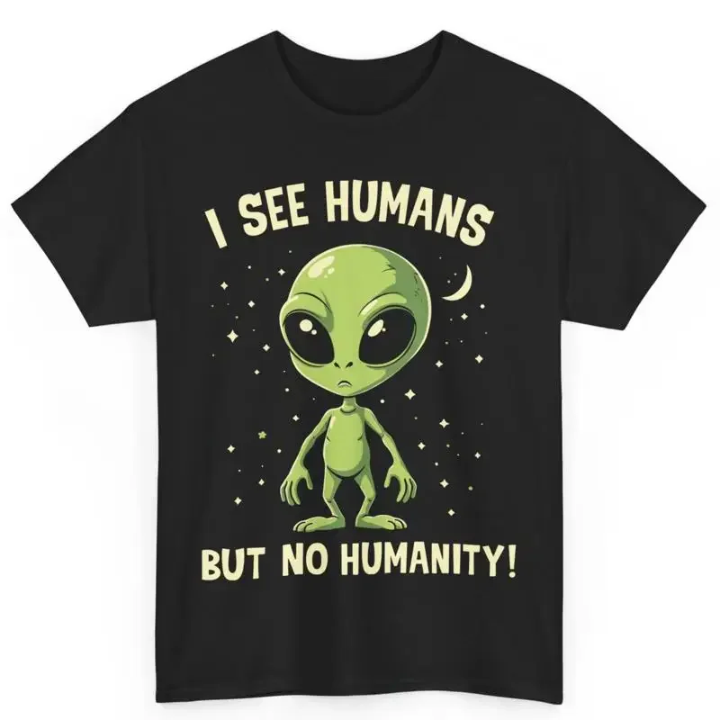 Ich sehe Menschen, aber keine Menschlichkeit. Little Green Man Ufo Baumwoll-T-Shirt