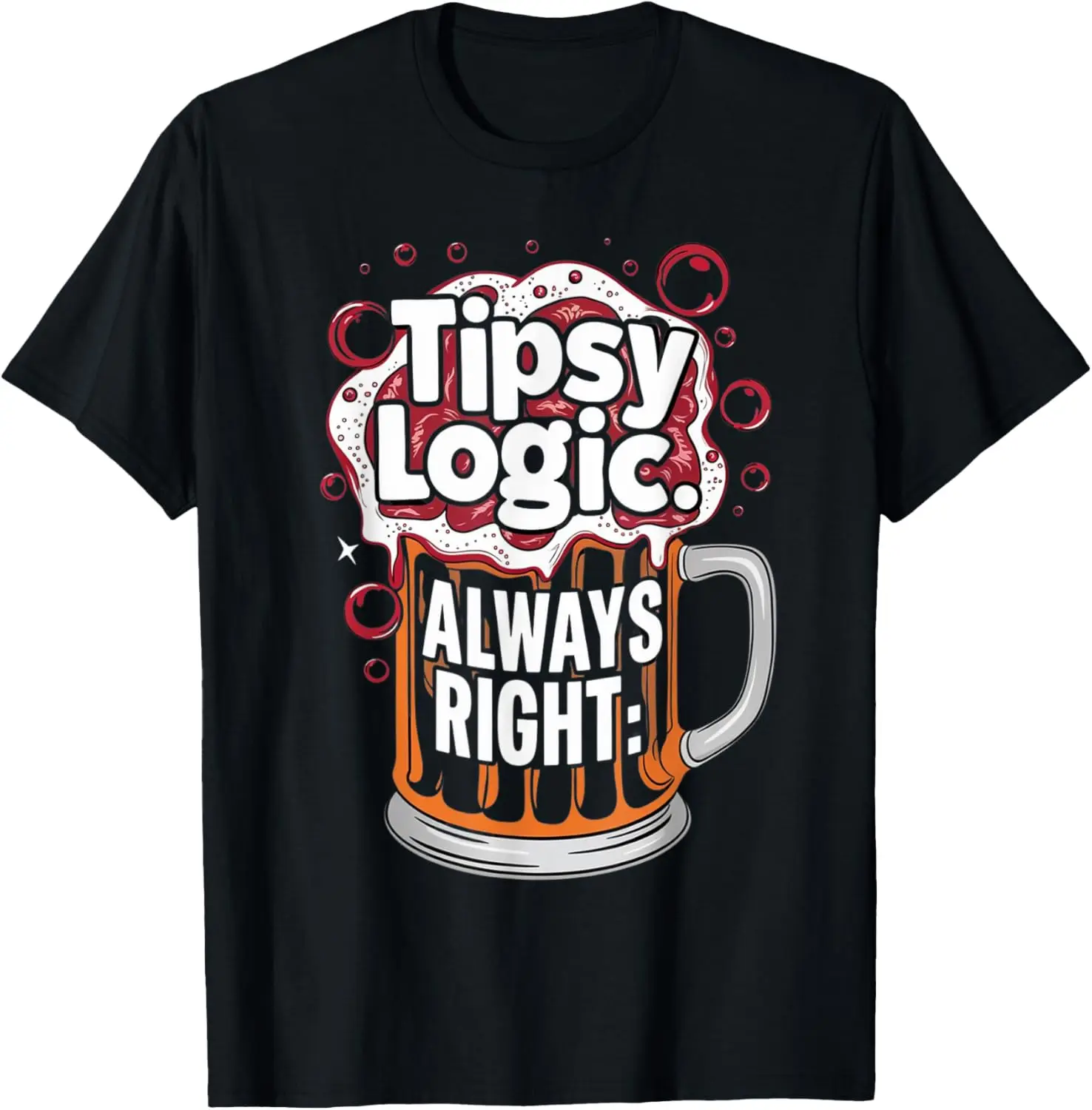 Tipsy Logic Always Right Funny Sarcastic Drinking Graphic T-Shirt