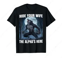 Hide Your Wife The Alpha Is Here Funny Alpha Wolf Werewolf T-Shirt Harakuju Tshirt Cotton O-Neck Short Sleeves Mens Clothing