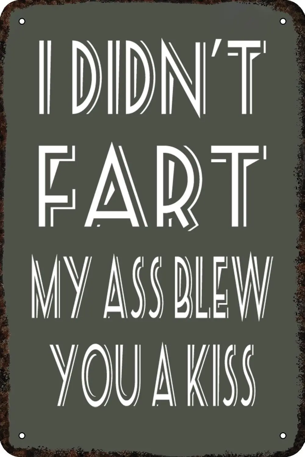 I Didn't Fart My Ass Blews You A Kiss Vintages Metal tin Sign Funny Art Wall Decorations for Home Man Cave Bedroom Bar Bathr