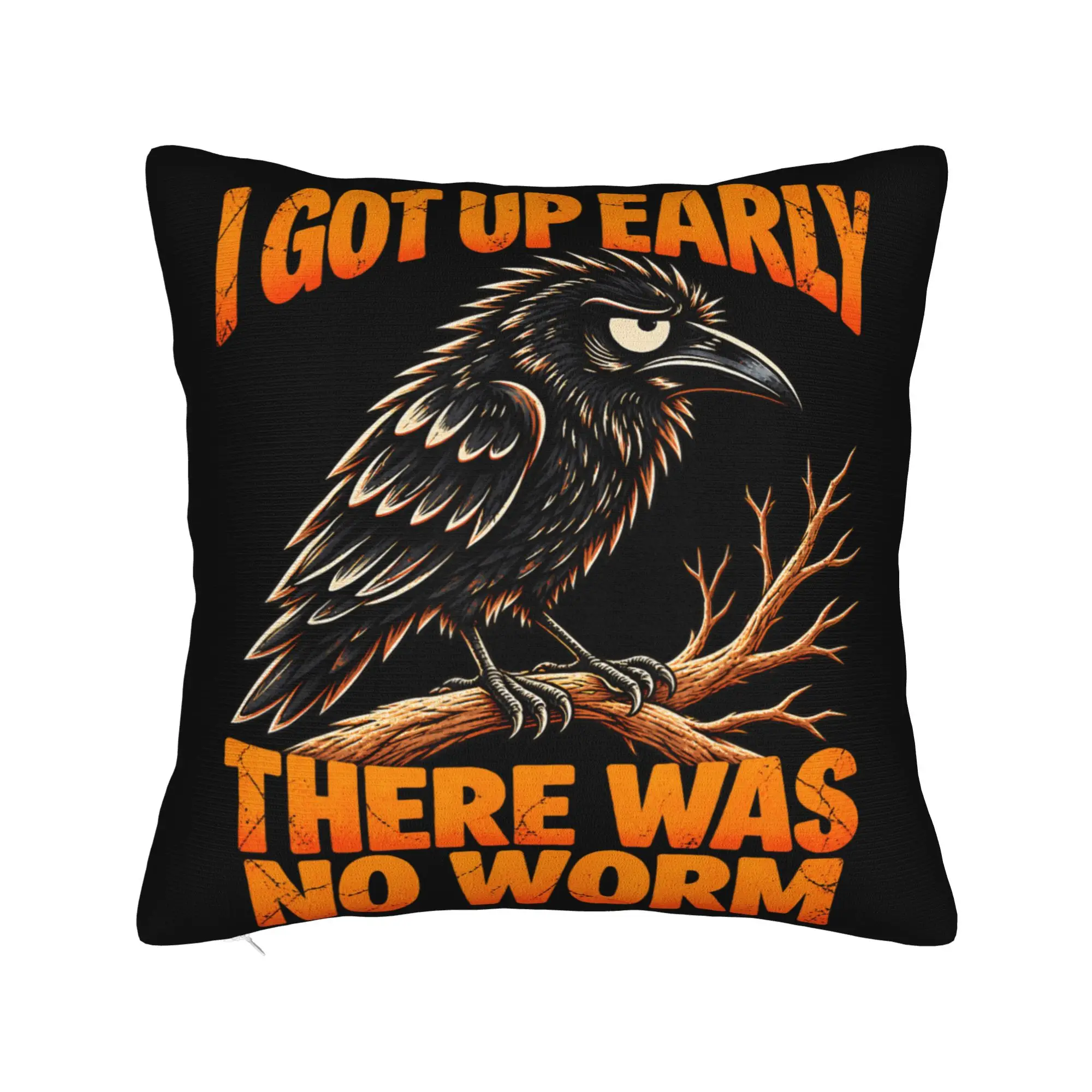 I Got Up Early There was No Worm Morning Humor Raven Pillow Case  Cute Funny Pillow Cover Soft Pillowcases For Sofa Couch Bed