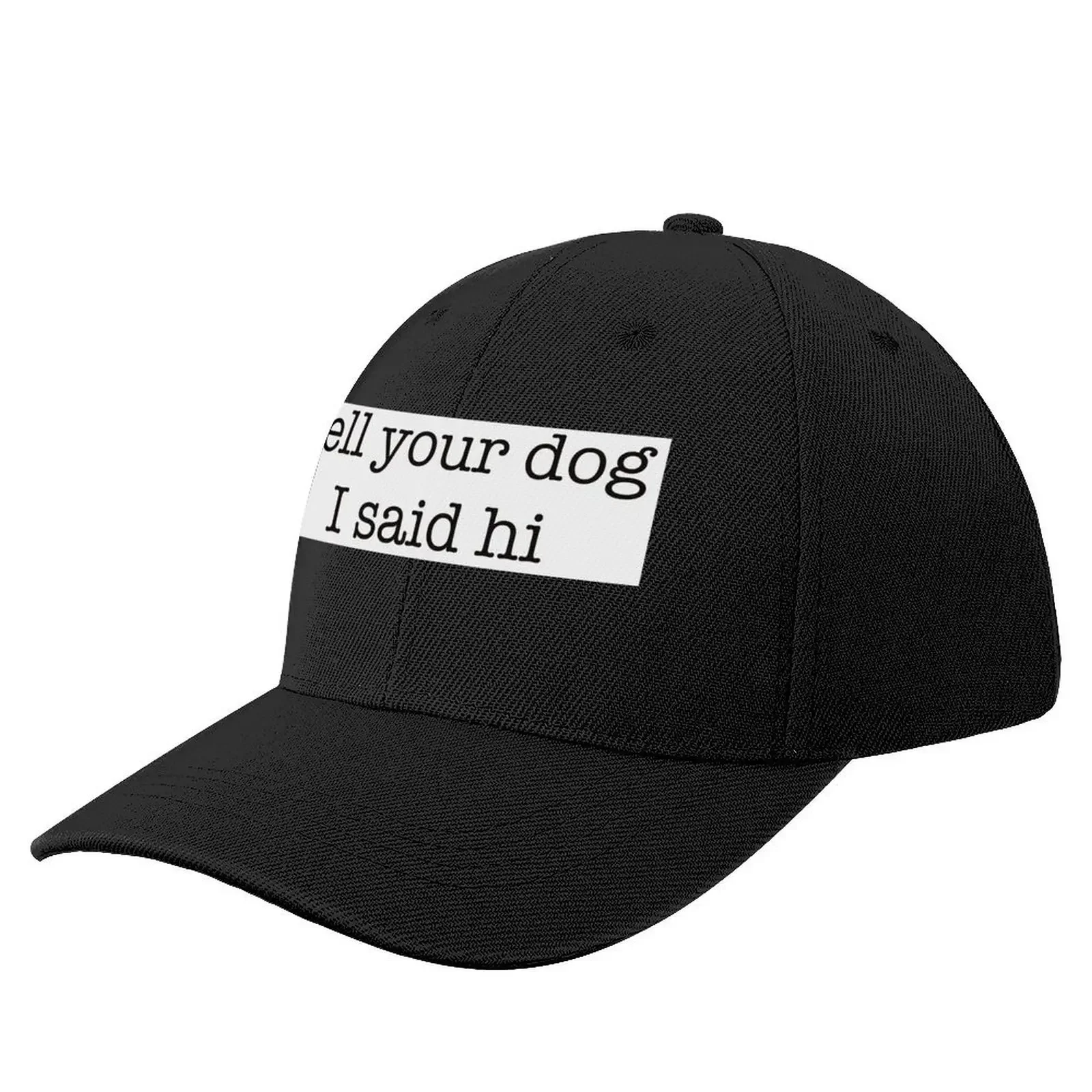 

Tell your dog I said hi Baseball Cap Sun Hat For Children Christmas Hat beach hat Women's Golf Wear Men's