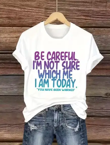 Women Be Careful I'm Not Sure Which Me I Am Today Funny Gradient Letter Quote Graphic T Shirt 100% Cotton Summer Casual O Neck Short Sleeve Tees Slogan Daily Streetwear Tops