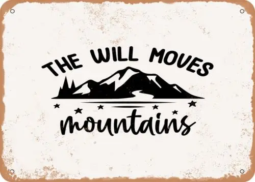Metal Sign - The Will Moves Mountains - Vintage Look Sign sign
