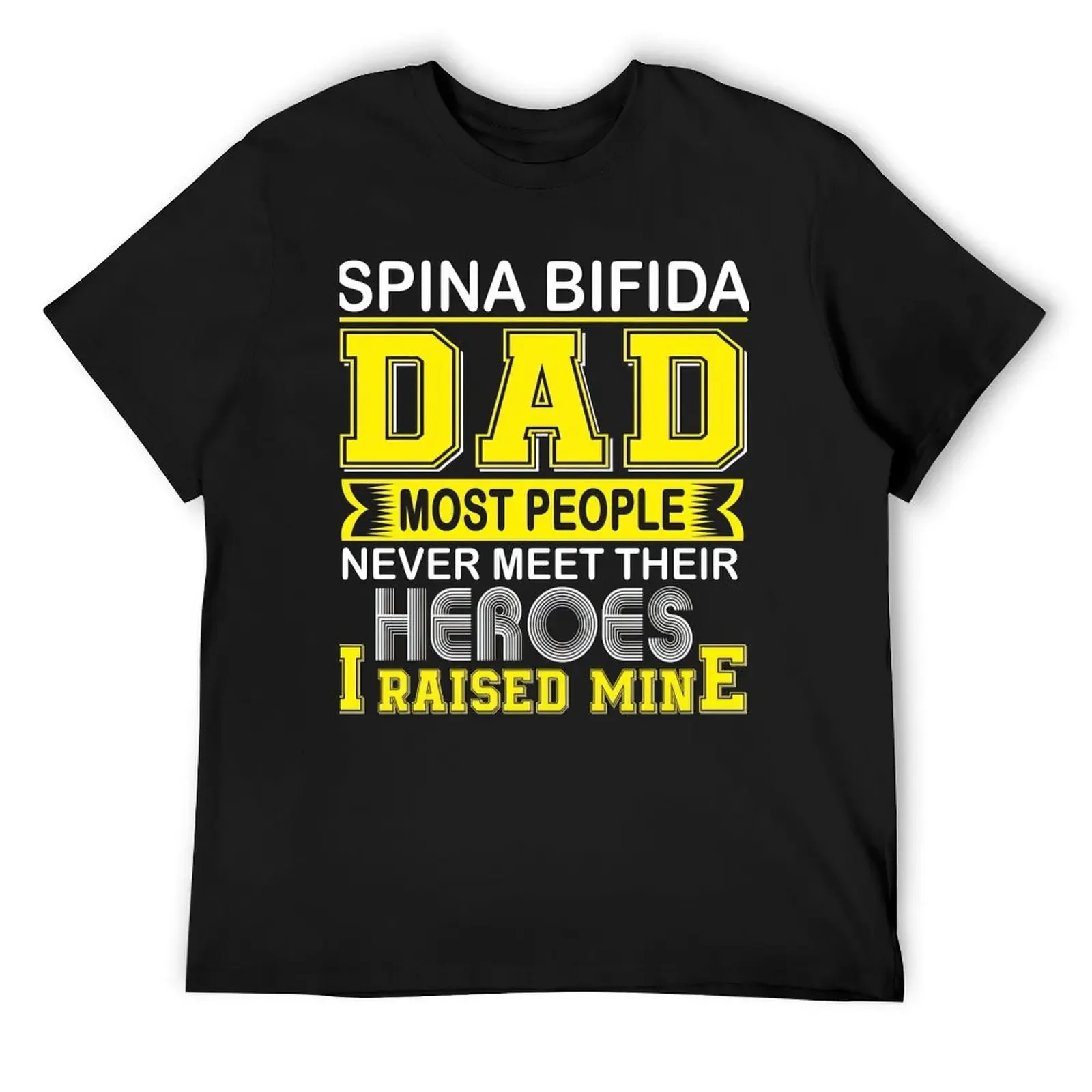 

Spina Bifida Awareness Proud Spina Bifida Dad Most People Never Meet Their Hero I Raised Mine T-Shirt