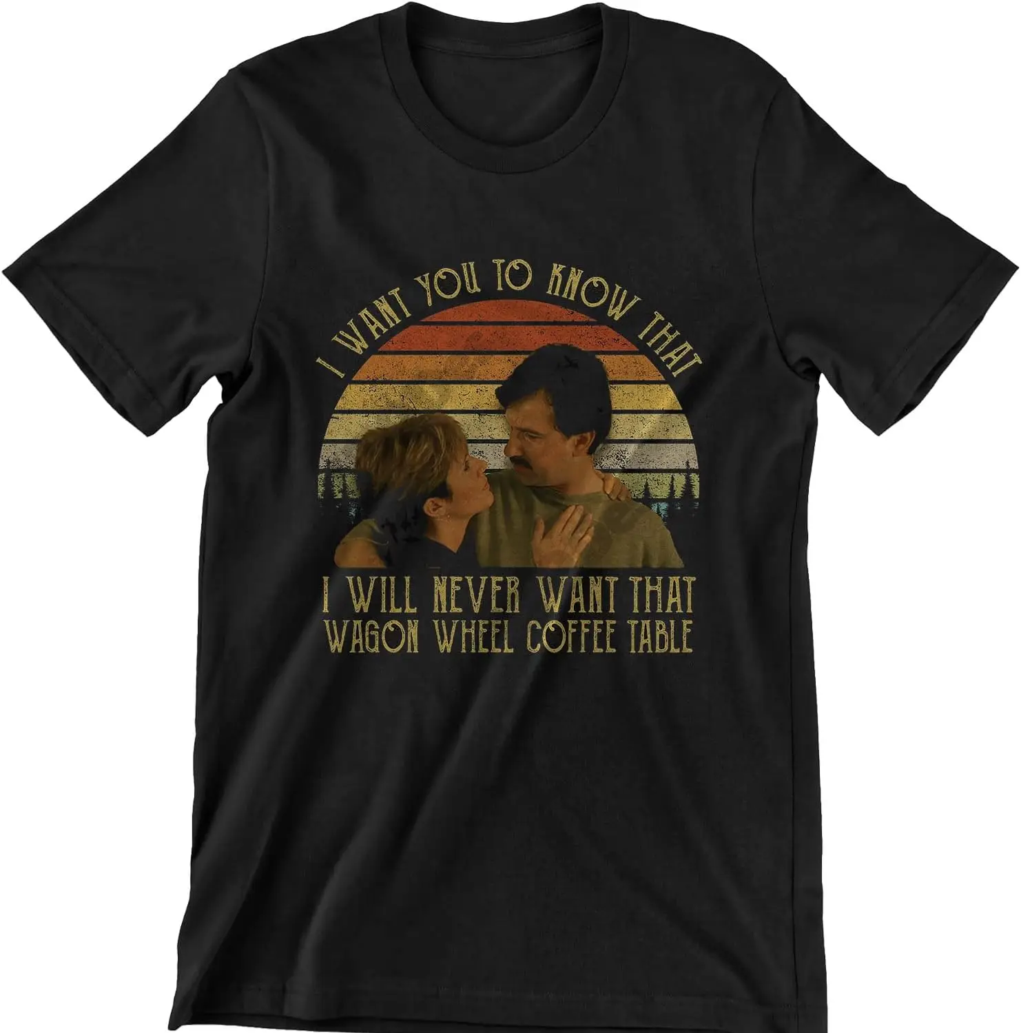 I Will Never Want That Wagon Wheel Coffee Table Vintage T-Shirt, Movies Quote Unisex Tshirt