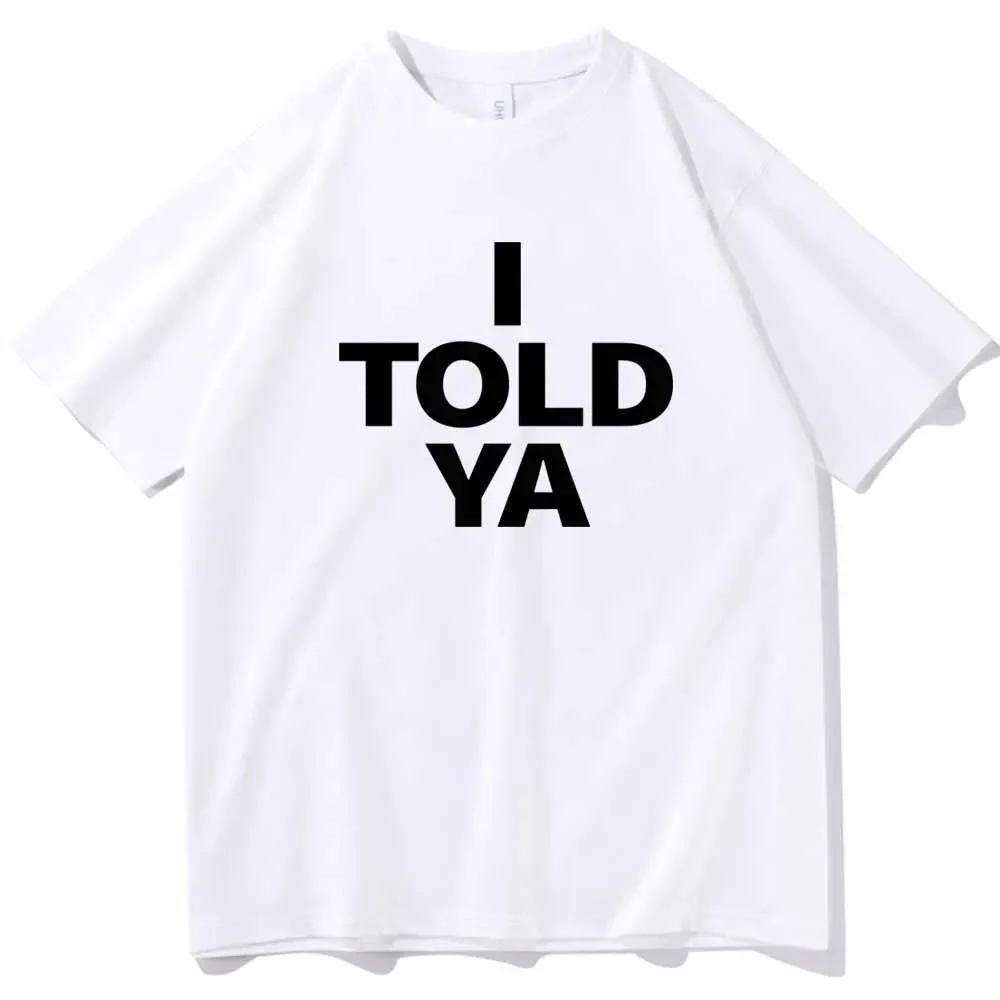 I TOLD YA Challengers 2024 T-Shirts  O-Neck Short Sleeve Shirts Fans Gift  T-shirts 2024 Summer Women Lady Basic Streetwear