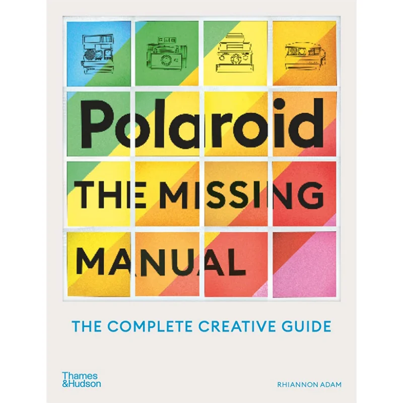 

Polaroid The Missing Manual Rhiannon Adam Thames And Hudson Ltd 9780500296523 Book