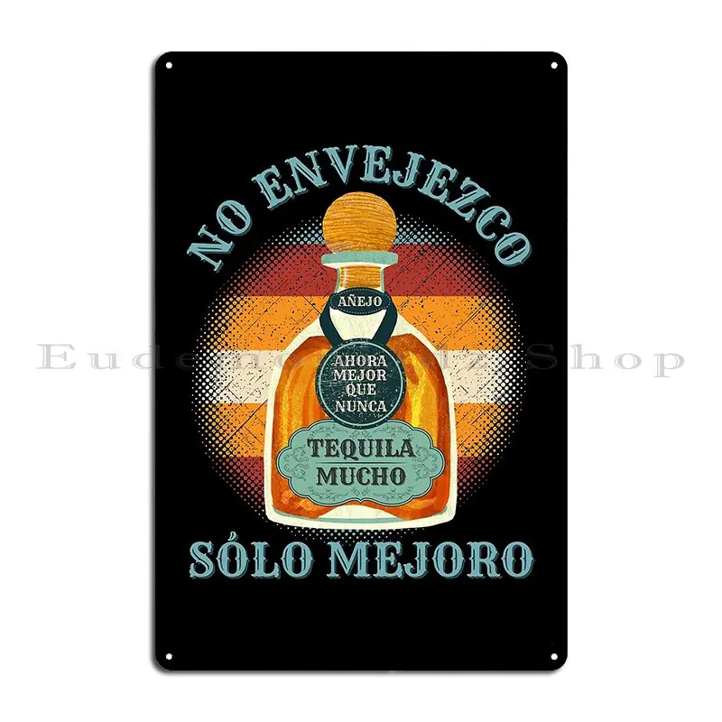 No Envejezco Mejoro Tequila Mucho Ahora Mejor Que Nunca Metal Plaque Poster Wall Plaque Character Living Room Tin Sign Poster