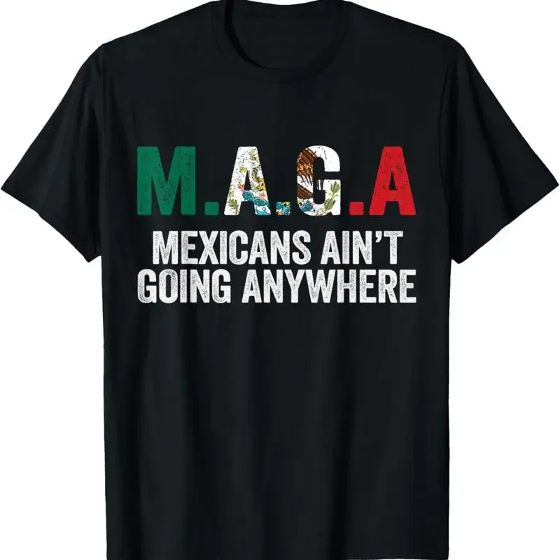 Mexicans Ain'T Going Anywhere T Shirt