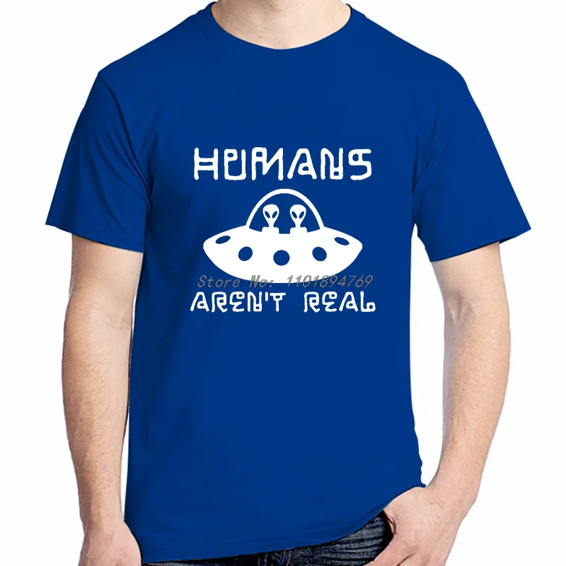 Alien Humans Arent Real Ufo Gift Graphic T Shirts Summer Cotton Short Sleeve T-Shirts High quality Streetwear Mens Clothes