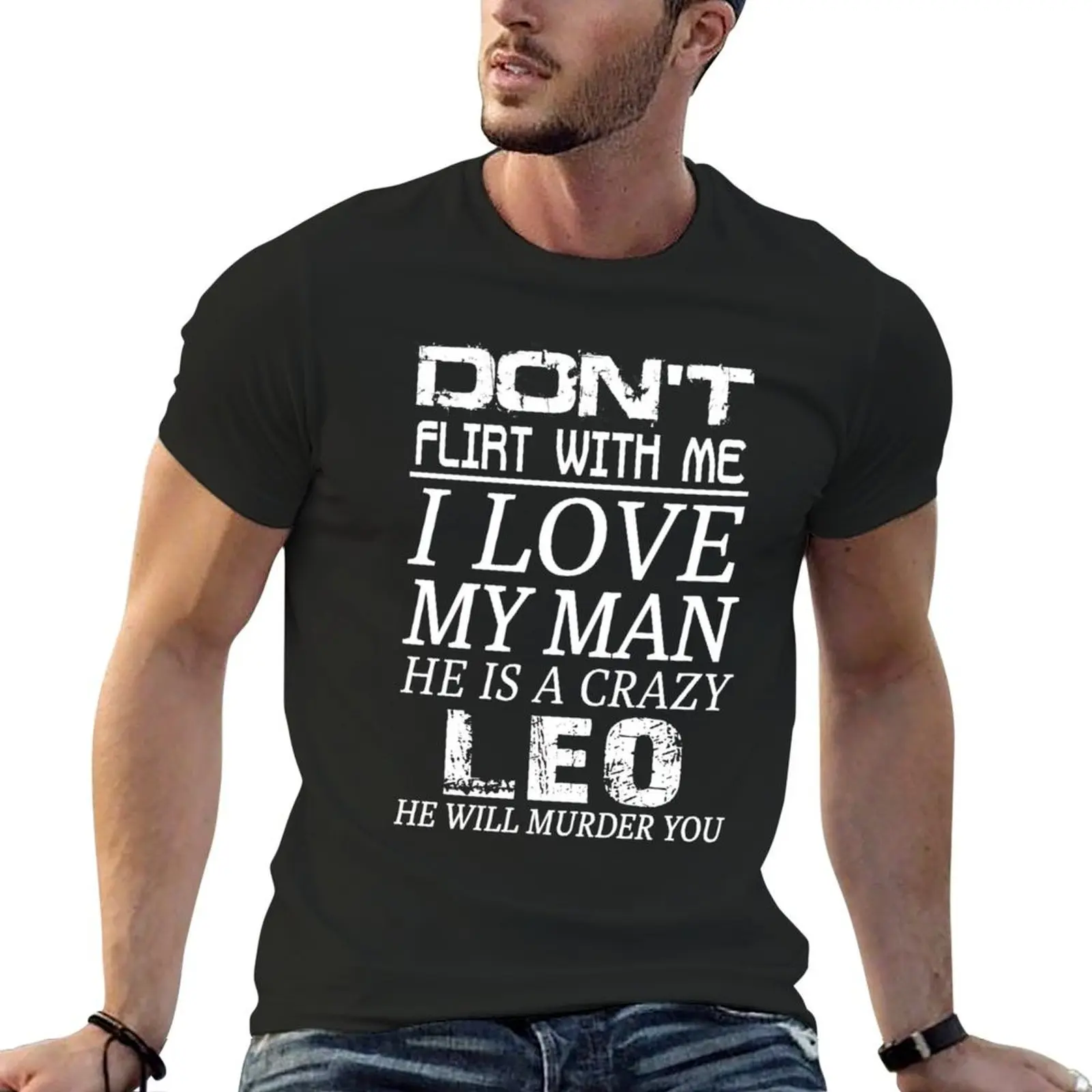 Don't Flirt With Me I Love My Man He is a Crazy LEO T-Shirt street wear customs baggy shirts men t shirt