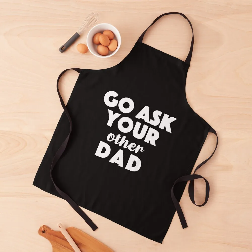 

Go Ask Your Other Dad Apron Woman Work Kitchen Chef Apron