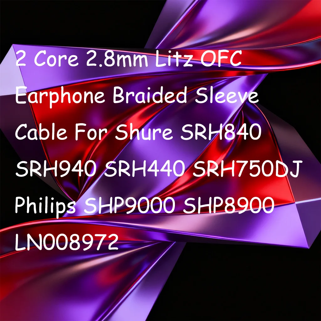 

2 Core 2.8mm Litz OFC Earphone Braided Sleeve Cable For Shure SRH840 SRH940 SRH440 SRH750DJ Philips SHP9000 SHP8900 LN008972