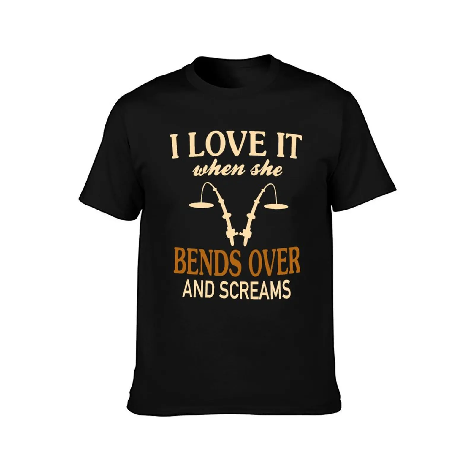 I Love It When she Bends Over And Screams T-Shirt t shirt personalised T-Shirt