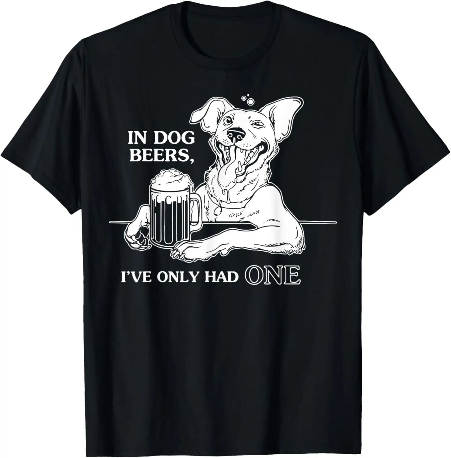 

In Dog Beers I've Only Had One T-Shirt