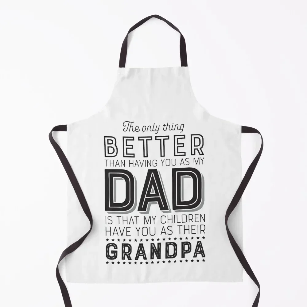 

The Only Thing Better Than Having You as My Dad is That My Children Have You as Their Grandpa – Father’s Day Gift for Gran Apron