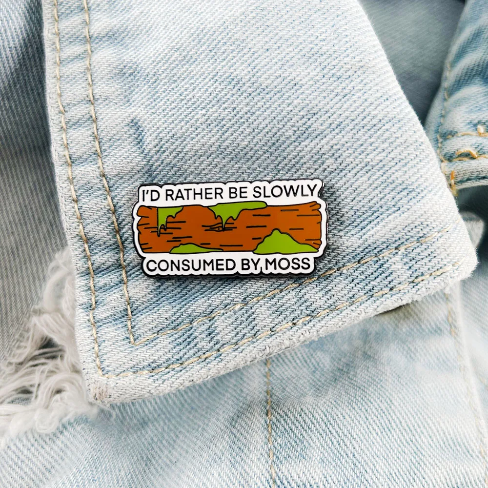 I'd Rather Be Slowly Consumed By Moss Badge Nature Lover Lapel Pin Funny Accessories