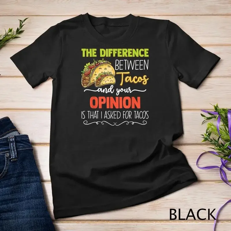 The difference between tacos and your opinion T Shirt Unisex T shirt