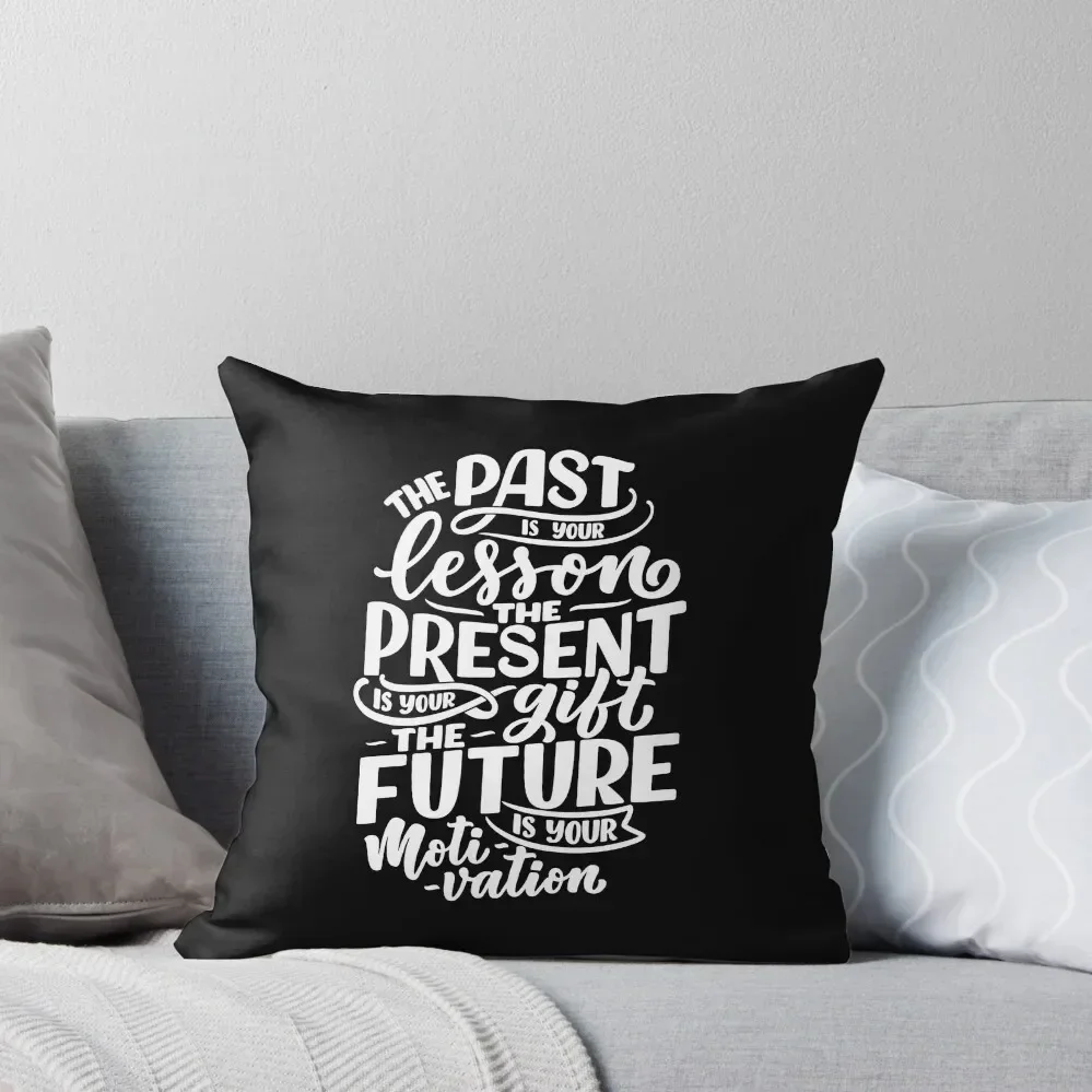 The past is your lesson the present is your gift the future is your motivation gift design Throw Pillow