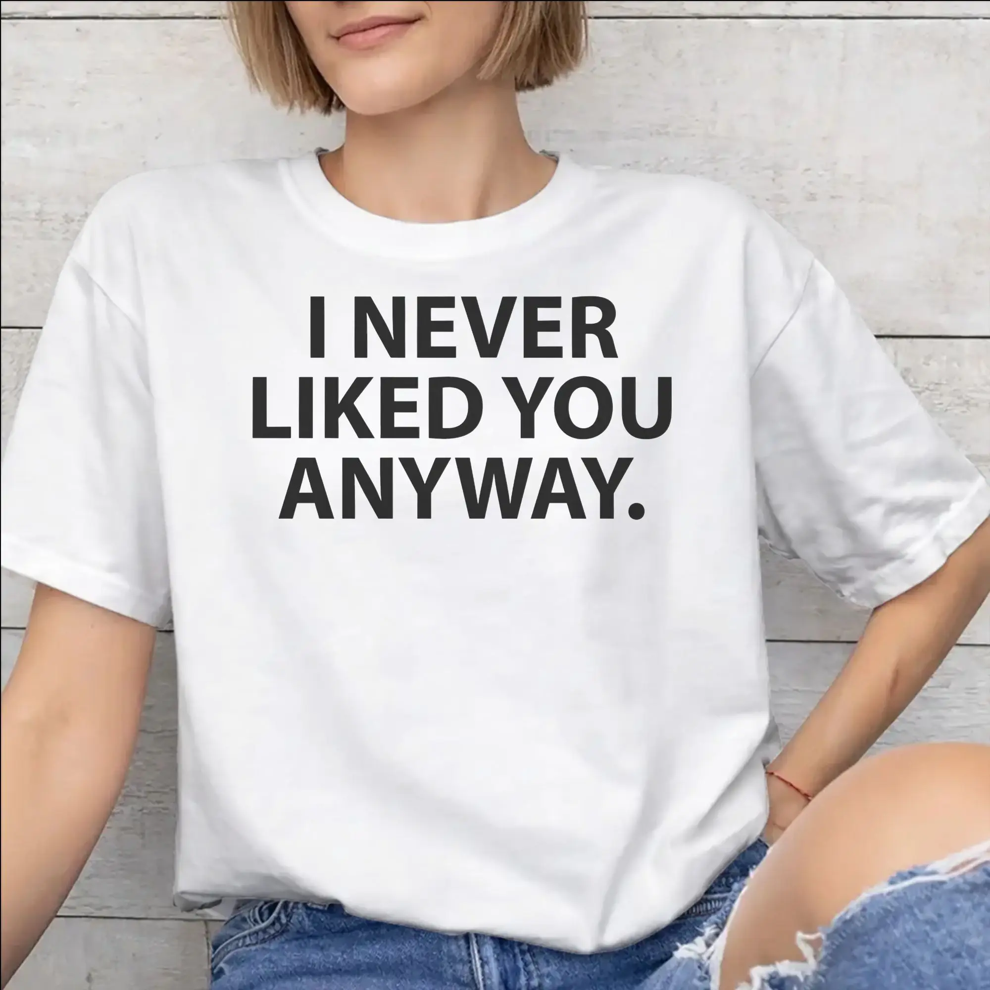 I Never Liked You Any Way Tee Freya Skye  New Arrival T Shirt Men Women  Pure Cotton  Tee Shirt Clothing
